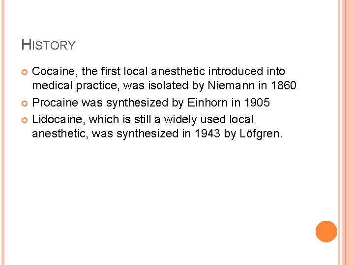 HISTORY Cocaine, the first local anesthetic introduced into medical practice, was isolated by Niemann