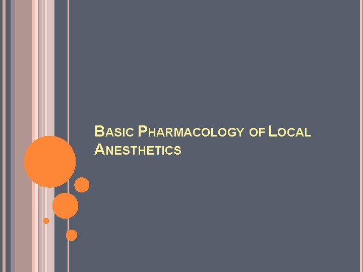 BASIC PHARMACOLOGY OF LOCAL ANESTHETICS 