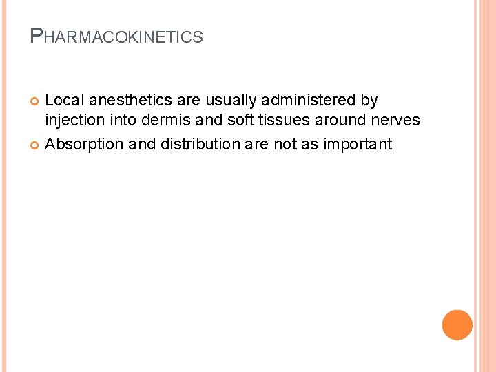 PHARMACOKINETICS Local anesthetics are usually administered by injection into dermis and soft tissues around