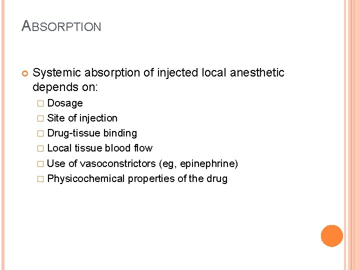 ABSORPTION Systemic absorption of injected local anesthetic depends on: � Dosage � Site of