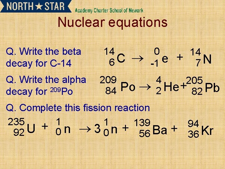 Nuclear equations Q. Write the beta decay for C-14 Q. Write the alpha decay