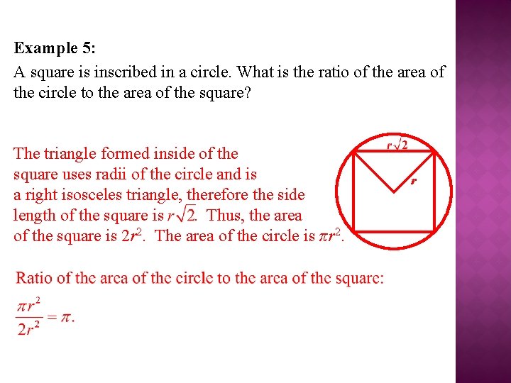 Example 5: A square is inscribed in a circle. What is the ratio of
