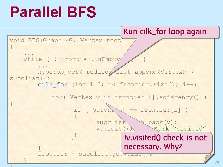 Parallel BFS Run cilk_for loop again void BFS(Graph *G, Vertex root) {. . .