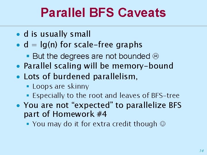 Parallel BFS Caveats ∙ d is usually small ∙ d = lg(n) for scale-free