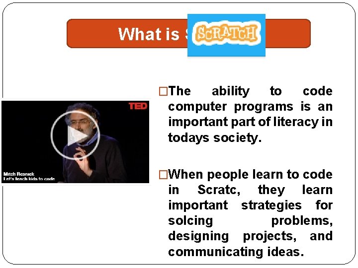 What is Scratch? �The ability to code computer programs is an important part of