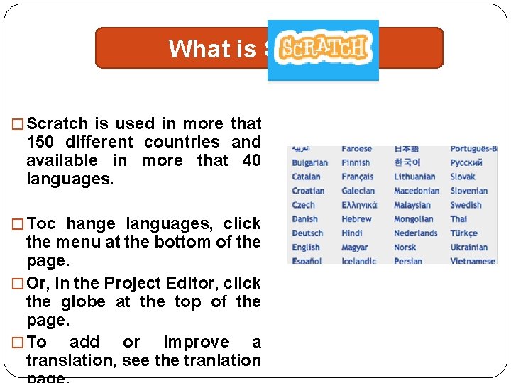What is Scratch? � Scratch is used in more that 150 different countries and