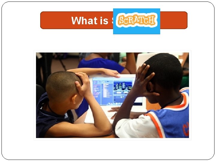 What is Scratch? 