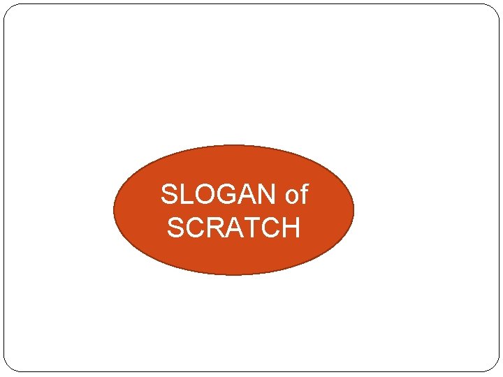 SLOGAN of SCRATCH 