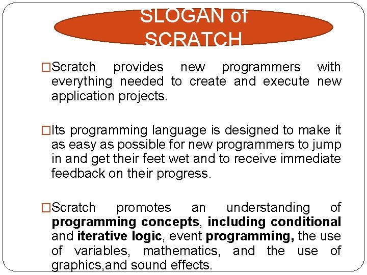 SLOGAN of SCRATCH �Scratch provides new programmers with everything needed to create and execute