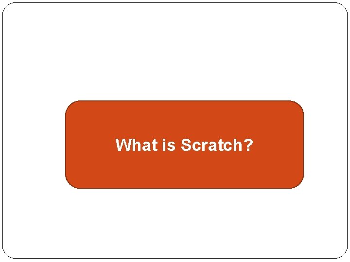 What is Scratch? 