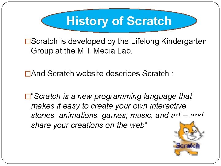 History of Scratch �Scratch is developed by the Lifelong Kindergarten Group at the MIT