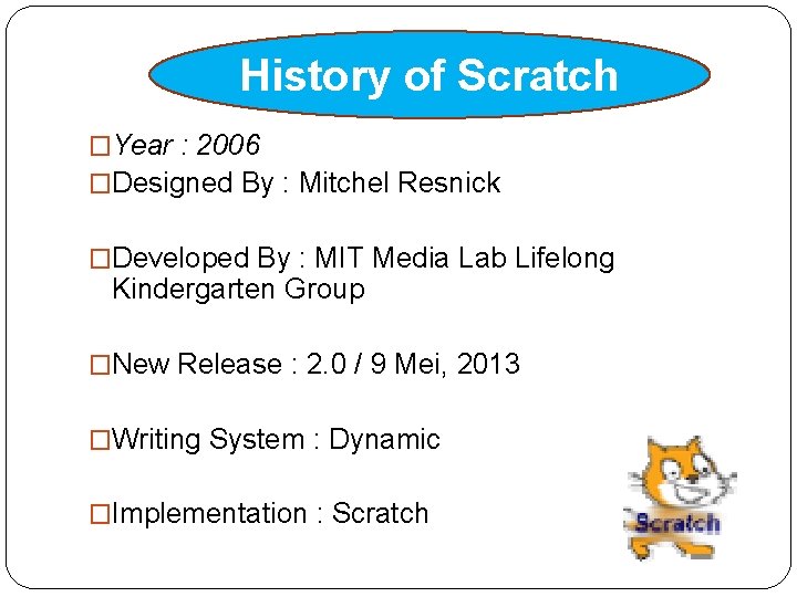 History of Scratch �Year : 2006 �Designed By : Mitchel Resnick �Developed By :