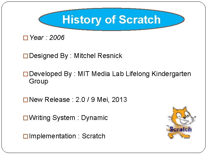 History of Scratch � Year : 2006 � Designed By : Mitchel Resnick �