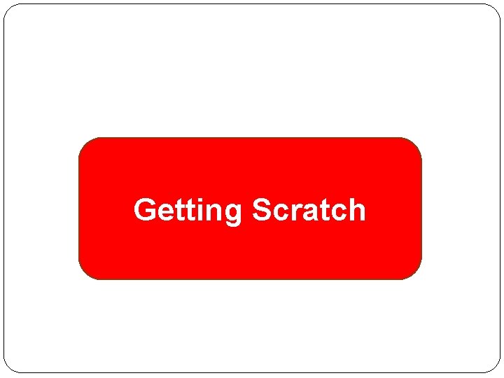 Getting Scratch 