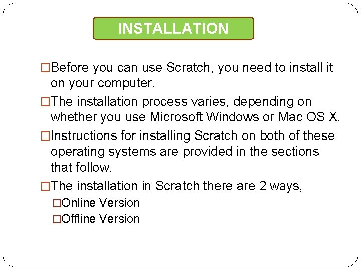 INSTALLATION �Before you can use Scratch, you need to install it on your computer.