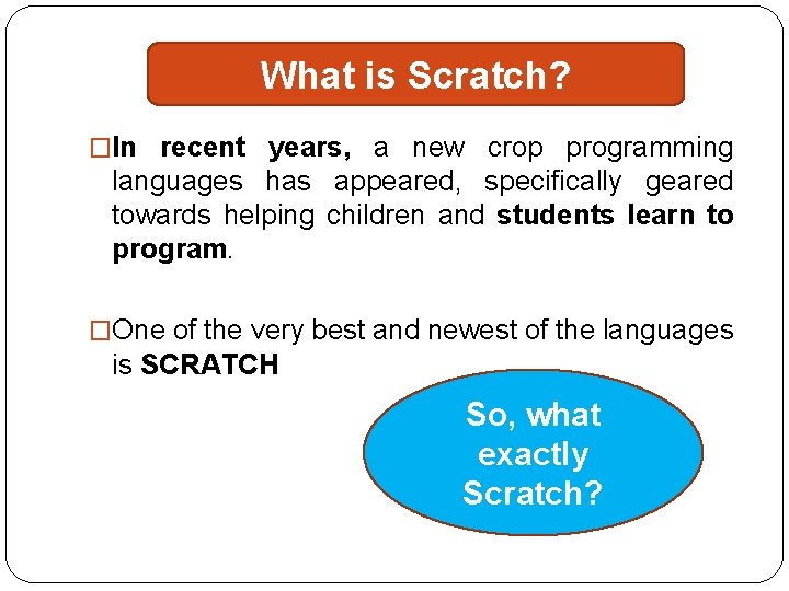 What is Scratch? �In recent years, a new crop programming languages has appeared, specifically