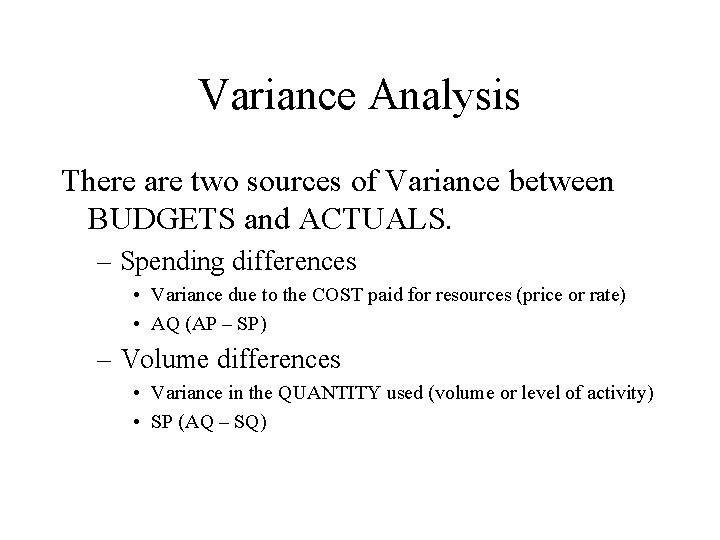 Variance Analysis There are two sources of Variance between BUDGETS and ACTUALS. – Spending