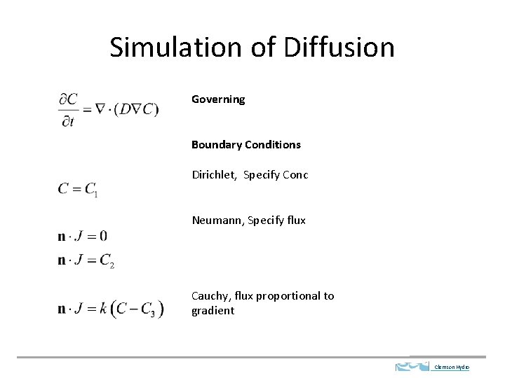 Simulation of Diffusion Governing Boundary Conditions Dirichlet, Specify Conc Neumann, Specify flux Cauchy, flux