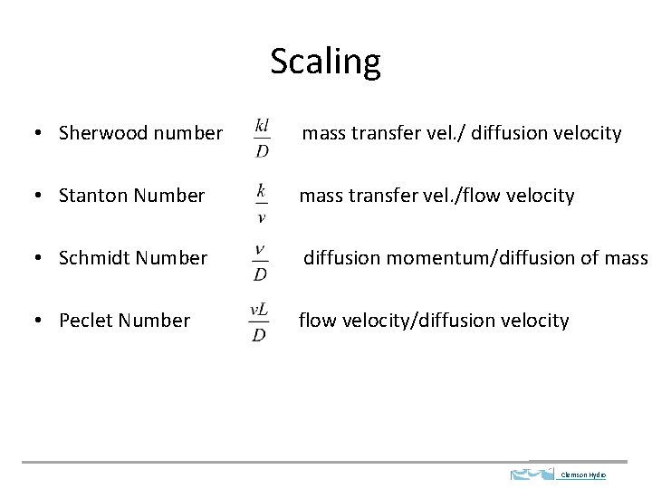 Scaling • Sherwood number mass transfer vel. / diffusion velocity • Stanton Number mass