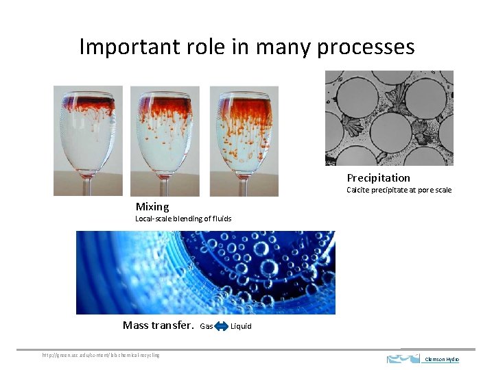 Important role in many processes Precipitation Calcite precipitate at pore scale Mixing Local-scale blending