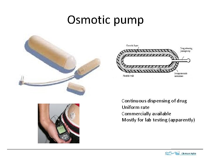 Osmotic pump Continuous dispensing of drug Uniform rate Commercially available Mostly for lab testing