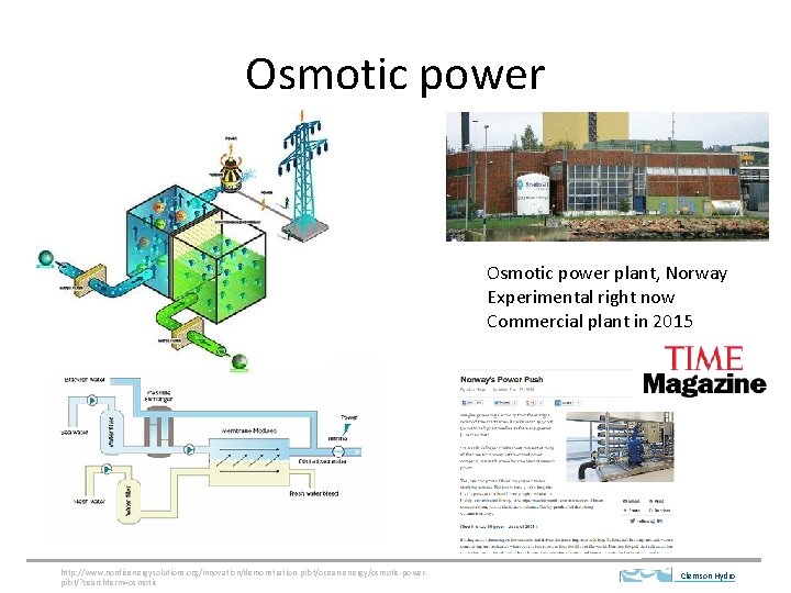 Osmotic power plant, Norway Experimental right now Commercial plant in 2015 http: //www. nordicenergysolutions.