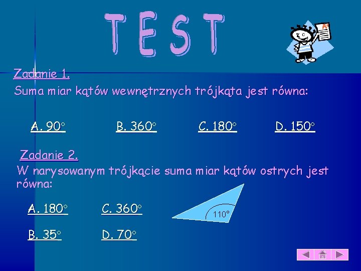 Zadanie 1. Suma miar kątów wewnętrznych trójkąta jest równa: A. 90 90 B. 360