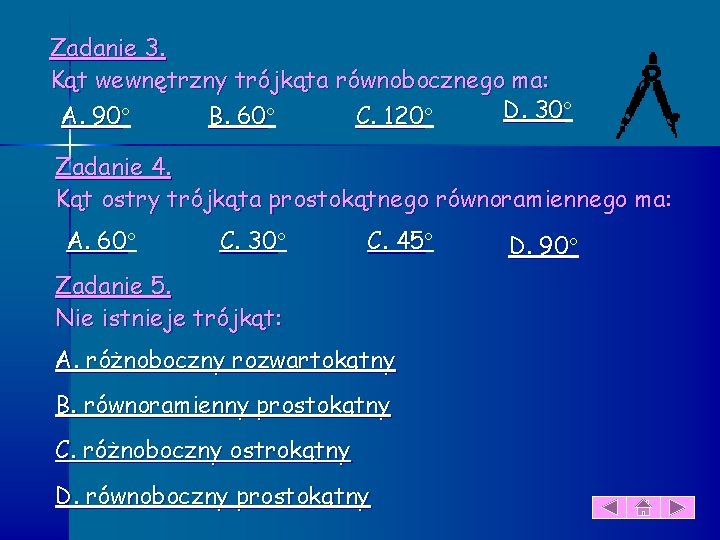 Zadanie 3. Kąt wewnętrzny trójkąta równobocznego ma: D. 30 30 A. 90 B. 60