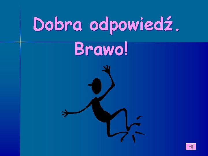 Dobra odpowiedź. Brawo! 