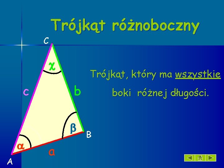 C Trójkąt różnoboczny c Trójkąt, który ma wszystkie b A a boki różnej długości.