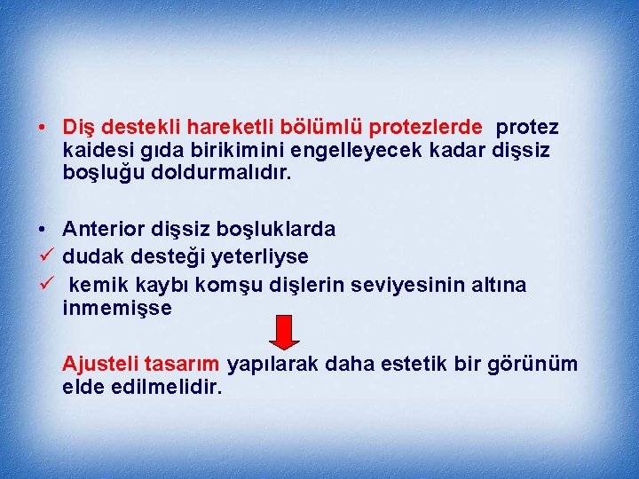  • Diş destekli hareketli bölümlü protezlerde protez kaidesi gıda birikimini engelleyecek kadar dişsiz