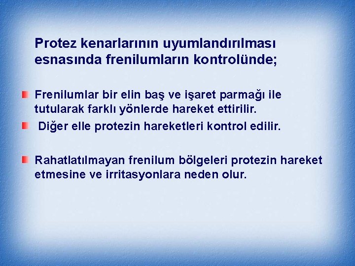 Protez kenarlarının uyumlandırılması esnasında frenilumların kontrolünde; Frenilumlar bir elin baş ve işaret parmağı ile