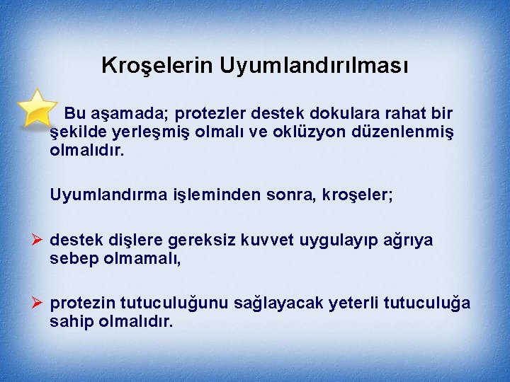 Kroşelerin Uyumlandırılması Bu aşamada; protezler destek dokulara rahat bir şekilde yerleşmiş olmalı ve oklüzyon