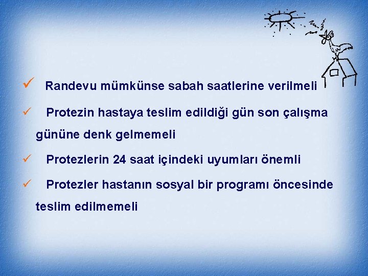 ü Randevu mümkünse sabah saatlerine verilmeli ü Protezin hastaya teslim edildiği gün son çalışma