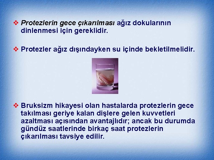 v Protezlerin gece çıkarılması ağız dokularının dinlenmesi için gereklidir. v Protezler ağız dışındayken su