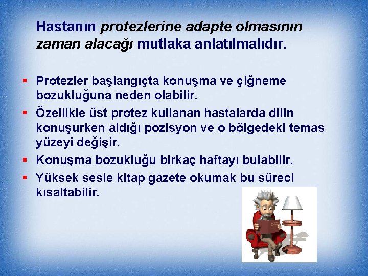 Hastanın protezlerine adapte olmasının zaman alacağı mutlaka anlatılmalıdır. § Protezler başlangıçta konuşma ve çiğneme