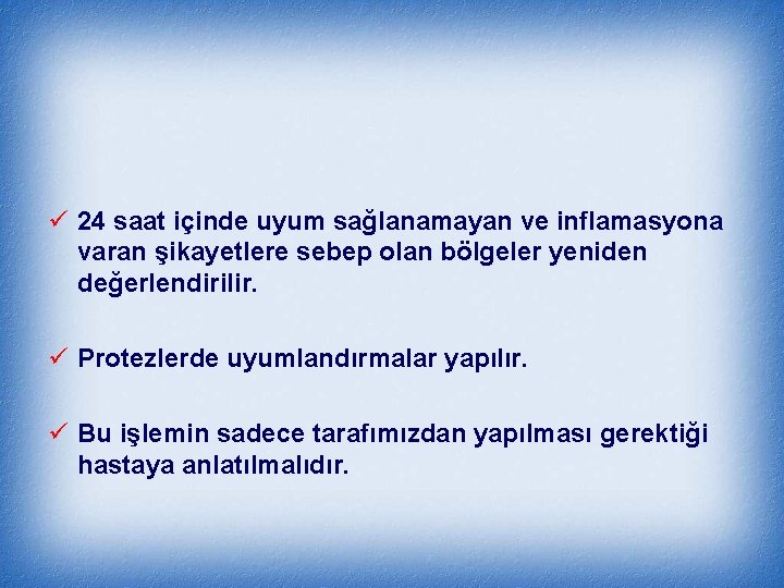 ü 24 saat içinde uyum sağlanamayan ve inflamasyona varan şikayetlere sebep olan bölgeler yeniden