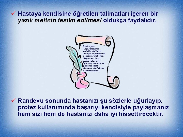 ü Hastaya kendisine öğretilen talimatları içeren bir yazılı metinin teslim edilmesi oldukça faydalıdır. Başlangıçta