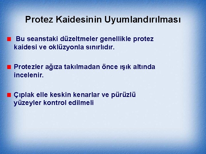Protez Kaidesinin Uyumlandırılması Bu seanstaki düzeltmeler genellikle protez kaidesi ve oklüzyonla sınırlıdır. Protezler ağıza
