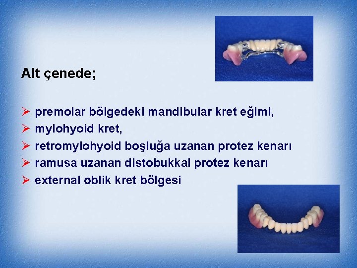 Alt çenede; Ø Ø Ø premolar bölgedeki mandibular kret eğimi, mylohyoid kret, retromylohyoid boşluğa