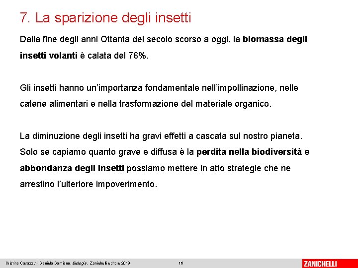 7. La sparizione degli insetti Dalla fine degli anni Ottanta del secolo scorso a