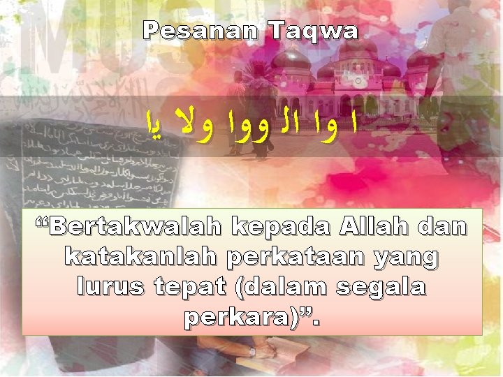 Pesanan Taqwa ﺍ ﻭﺍ ﺍﻟ ﻭﻭﺍ ﻭﻻ ﻳﺍ “Bertakwalah kepada Allah dan katakanlah perkataan