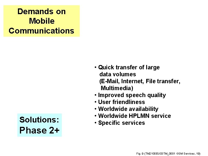 Demands on Mobile Communications Solutions: Phase 2+ • Quick transfer of large data volumes