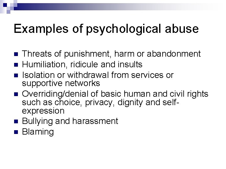 Examples of psychological abuse n n n Threats of punishment, harm or abandonment Humiliation,