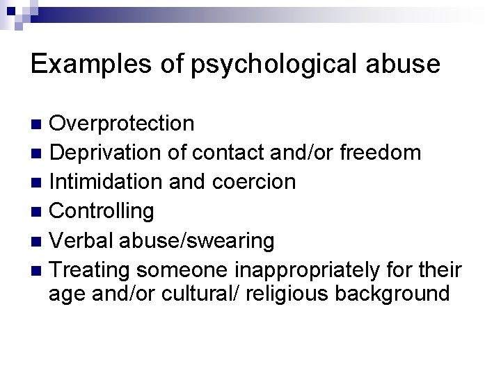 Examples of psychological abuse Overprotection n Deprivation of contact and/or freedom n Intimidation and