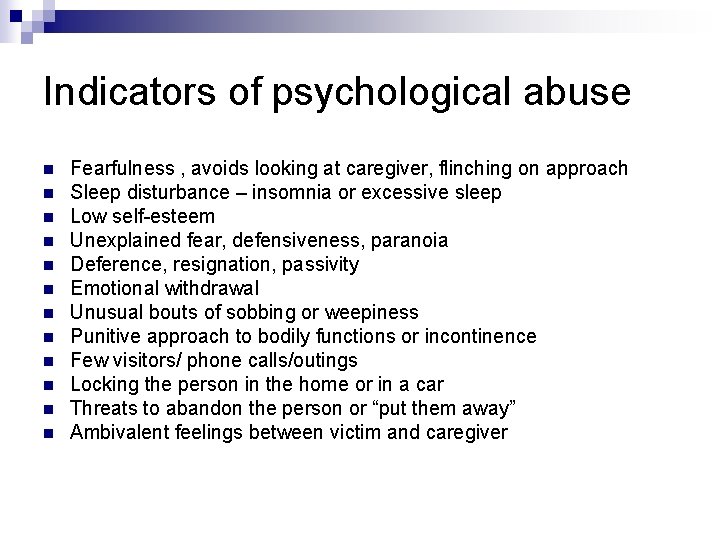 Indicators of psychological abuse n n n Fearfulness , avoids looking at caregiver, flinching