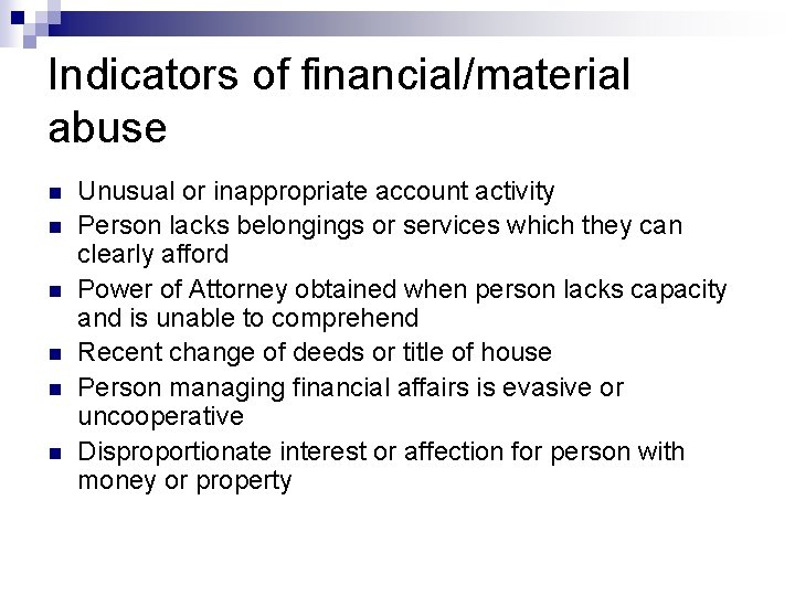 Indicators of financial/material abuse n n n Unusual or inappropriate account activity Person lacks