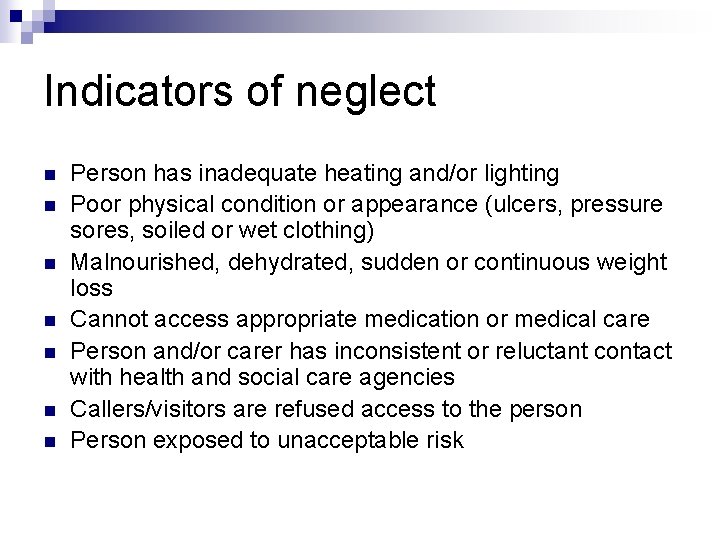 Indicators of neglect n n n n Person has inadequate heating and/or lighting Poor