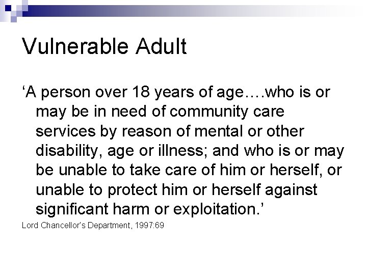 Vulnerable Adult ‘A person over 18 years of age…. who is or may be