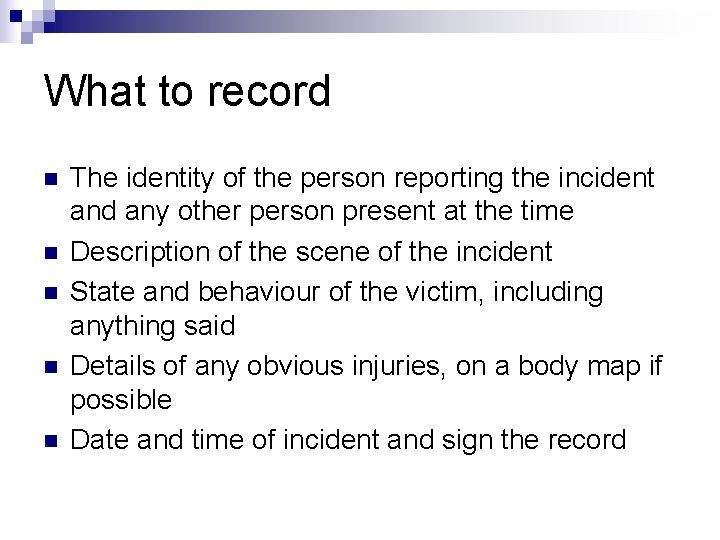 What to record n n n The identity of the person reporting the incident